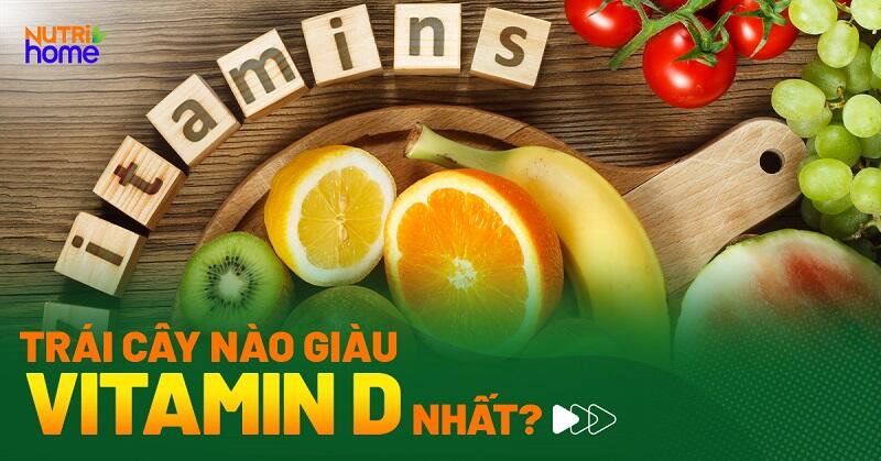 Vitamin D có trong trái cây nào? 4 hoa quả có nhiều nhất