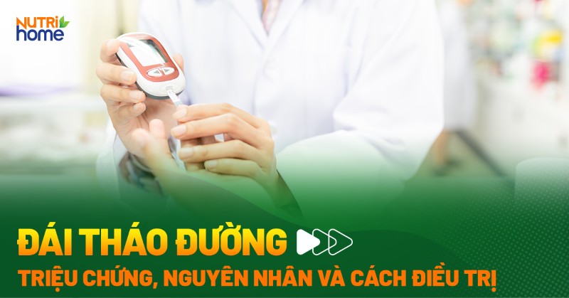 Đái tháo đường: Triệu chứng, nguyên nhân và cách điều trị 