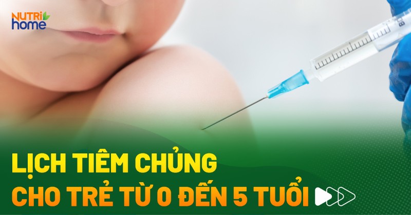 lịch tiêm chủng cho trẻ từ 0 đến 5 tuổi