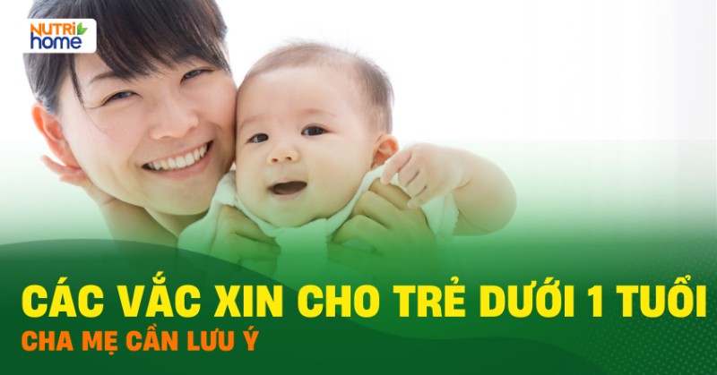vắc xin cho trẻ dưới 1 tuổi