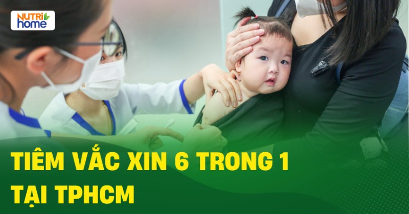 tiêm vắc xin 6 trong 1 tại tphcm