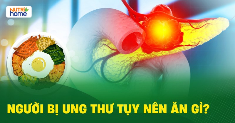 Người Bị Ung Thư Tụy Nên Ăn Gì