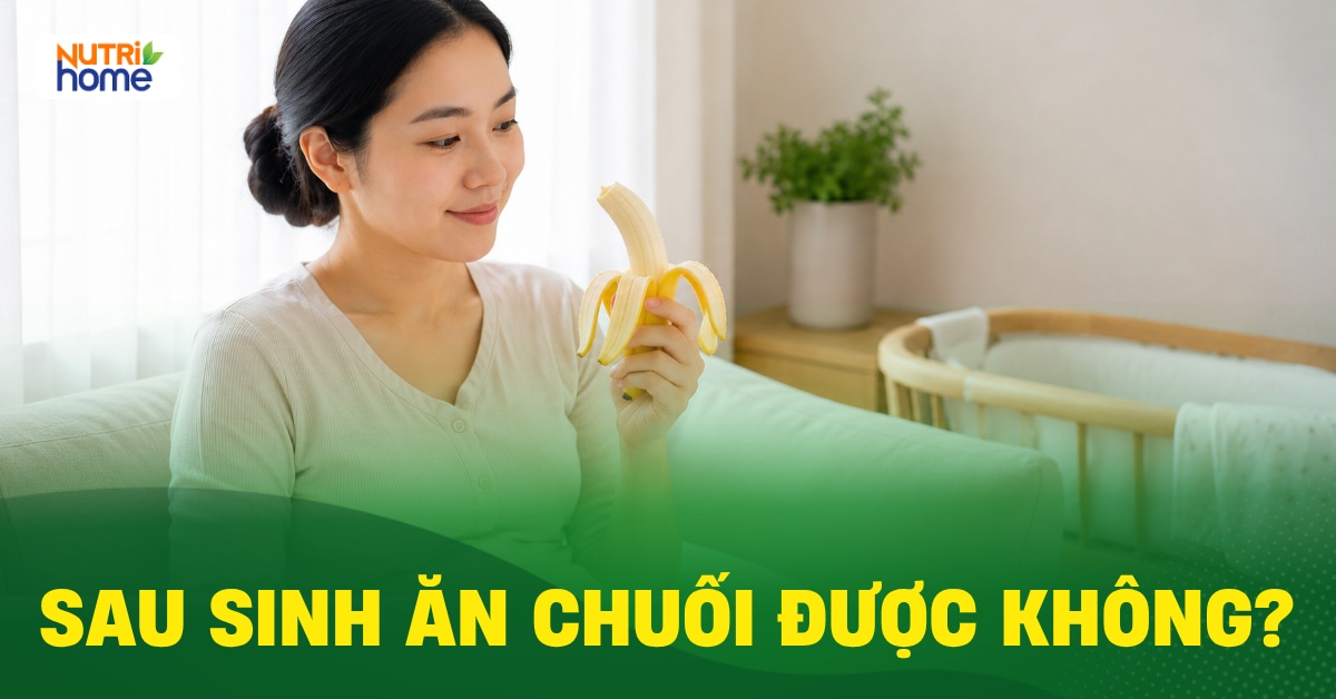 Sau Sinh Ăn Chuối Được Không