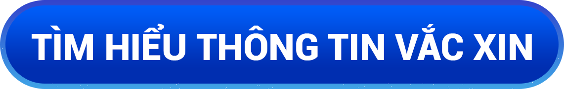 Nút bấm màu xanh với dòng chữ Tìm hiểu thông tin vắc xin.